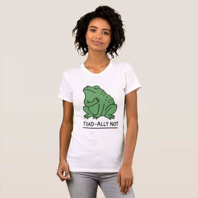 Funny Toad-Ally Not Frog T-Shirt (Front Full)