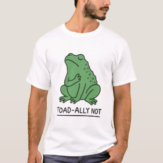 Funny Toad-Ally Not Frog T-Shirt