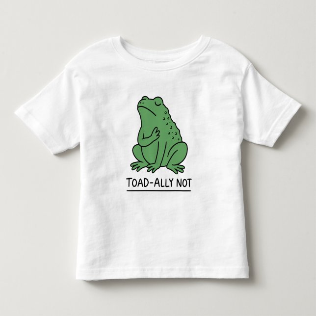 Funny Toad-Ally Not Frog Toddler T-Shirt (Front)