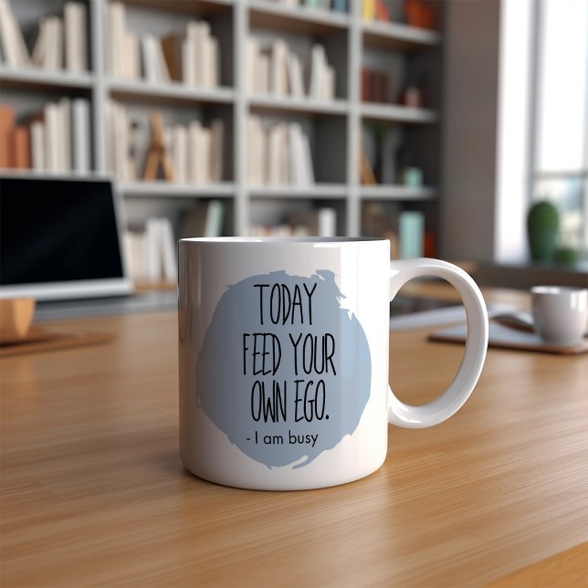 Funny Today Feed Your Own Ego Coffee Mug (Creator Uploaded)
