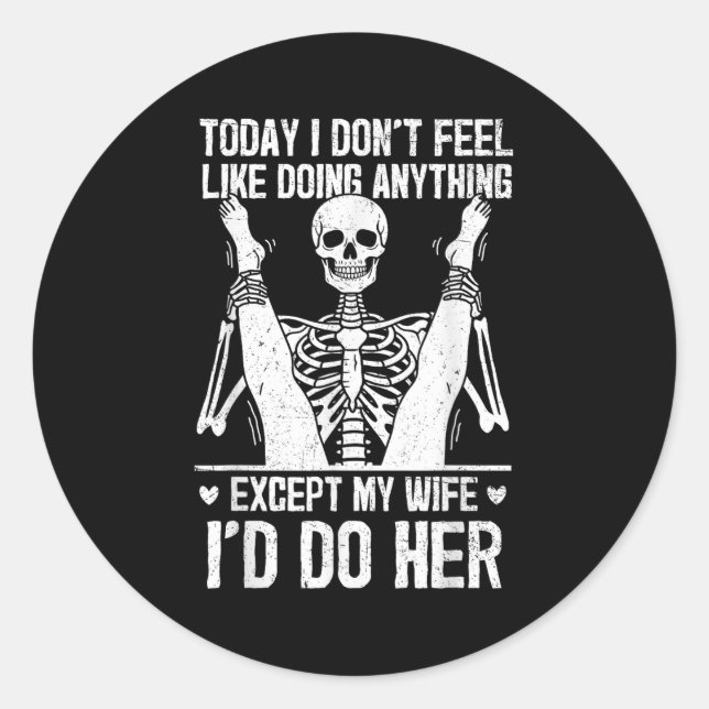 Funny Today I Dont Feel Like Doing Anything Except Classic Round Sticker (Front)