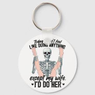 Funny Today I Dont Feel Like Doing Anything Except Key Ring