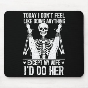 Funny Today I Dont Feel Like Doing Anything Except Mouse Pad