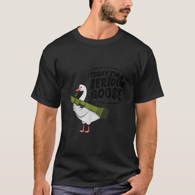 Funny Today I m A Serious Goose Lovers Goose Men W T-Shirt (Front)