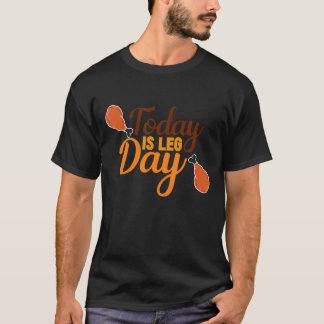 Funny Today Is Leg Day For Gym  Fitness Thanksgivi T-Shirt