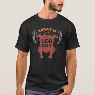 Funny Today Is Leg Day Turkey Trot Gymmer Thanksgi T-Shirt