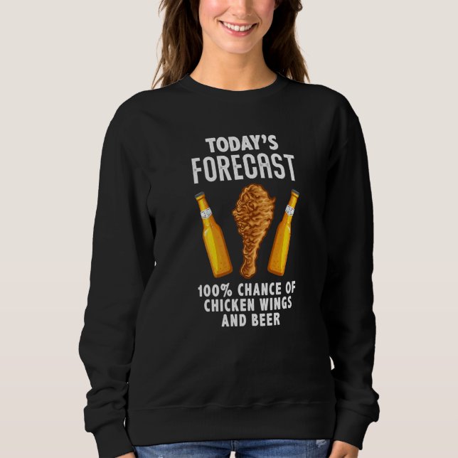 Funny Today S Forecast Chicken Wings And Beer Wing Sweatshirt (Front)