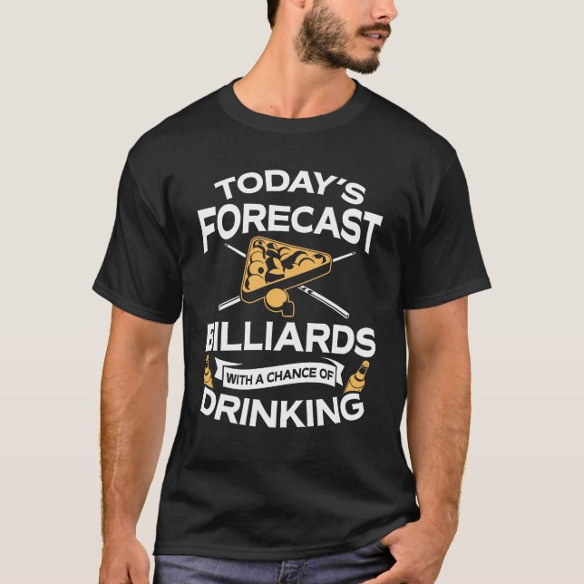 Funny Today's Forecast Billiards With Drinking T-Shirt (Front)