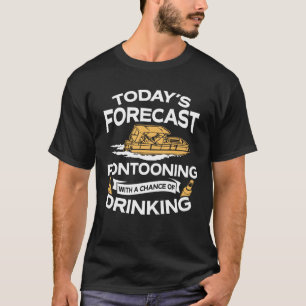 Funny Today's Forecast Pontooning With Drinking T-Shirt