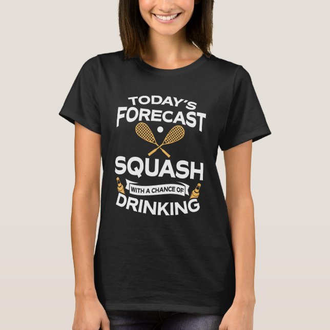 Funny Today's Forecast Squash With Drinking T-Shirt (Front)