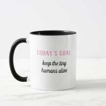 Funny | Today's Goal: Keep The Tiny Humans Alive