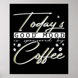 Funny Today's Good Mood Is Sponsored By Coffee Poster