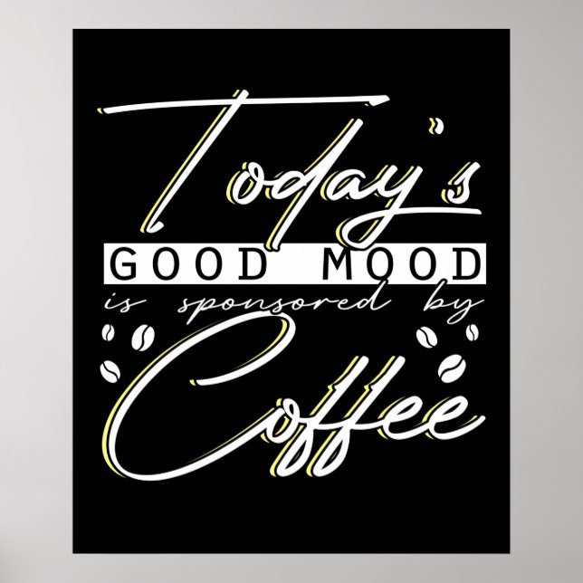 Funny Today's Good Mood Is Sponsored By Coffee Poster (Front)