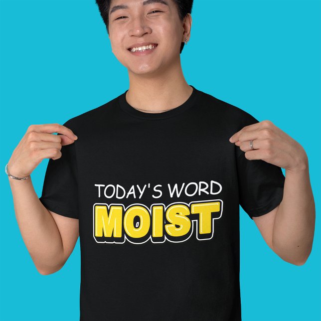 Funny Today's Word Moist Typography  T-Shirt (Creator Uploaded)
