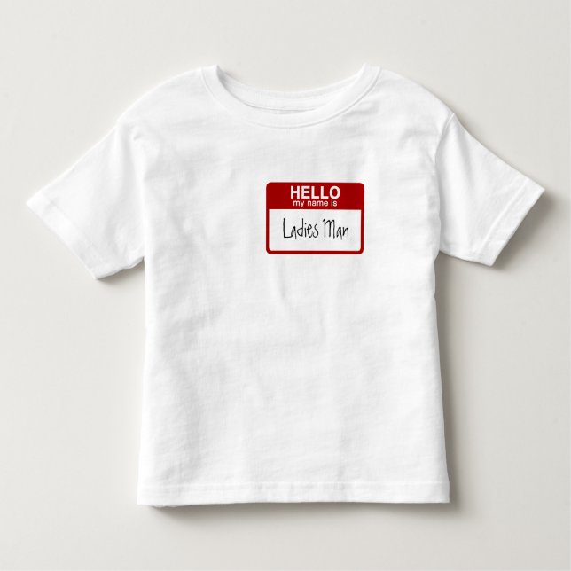 Funny Toddler T-Shirt, Hello My Name is Ladies Man Toddler T-Shirt (Front)