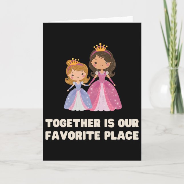 Funny Together Is Our Favourite Place Princess Que Card (Front)