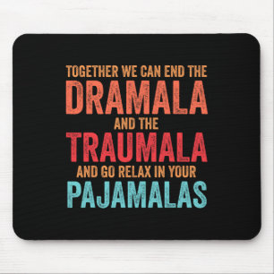 Funny Together We Can End The Dramala And The Trau Mouse Pad