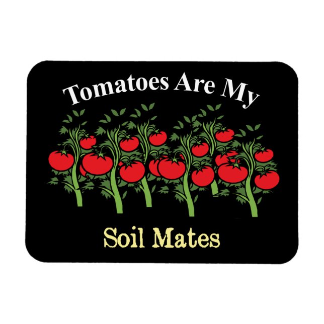 Funny Tomatoes Are My Soil Mates Magnet (Horizontal)