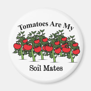 Funny Tomatoes Are My Soil Mates Magnet
