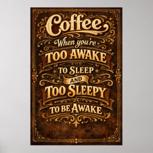 Funny Too Awake Too Sleepy Coffee Typography Art Poster