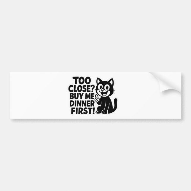 "Funny ‘Too Close? Buy Me Dinner First!’ Car  Bumper Sticker (Front)