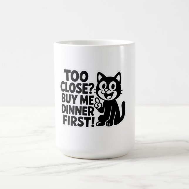 "Funny ‘Too Close? Buy Me Dinner First!’ Car  Coffee Mug (Center)