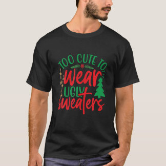 Funny Too Cute For Ugly Christmas Sweaters