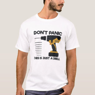 Funny Tool Don't Panic This Is Just A Drill Handym T-Shirt
