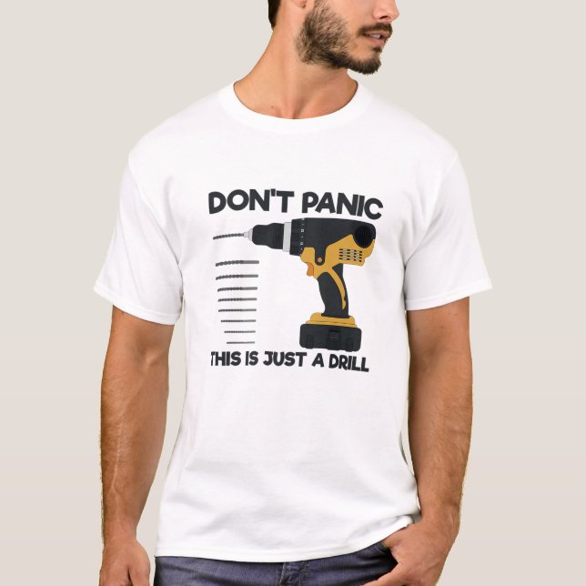 Funny Tool Don't Panic This Is Just A Drill Handym T-Shirt (Front)