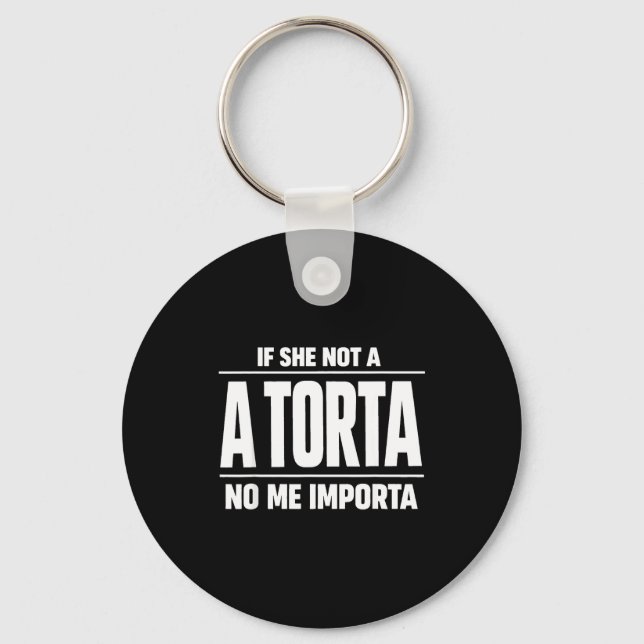 Funny torta pounder meme if not a torta importa key ring (Front)