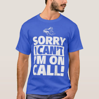 Funny Tow Truck Driver  - Sorry I Can't, I'm On Ca T-Shirt