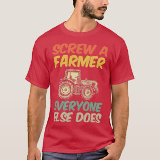 Funny Tractor Gift Screw A Farmer Everyone Else Do T-Shirt