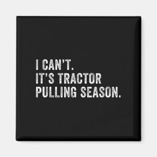 Funny Tractor Pulling I Can't It's Tractor Pulling Magnet
