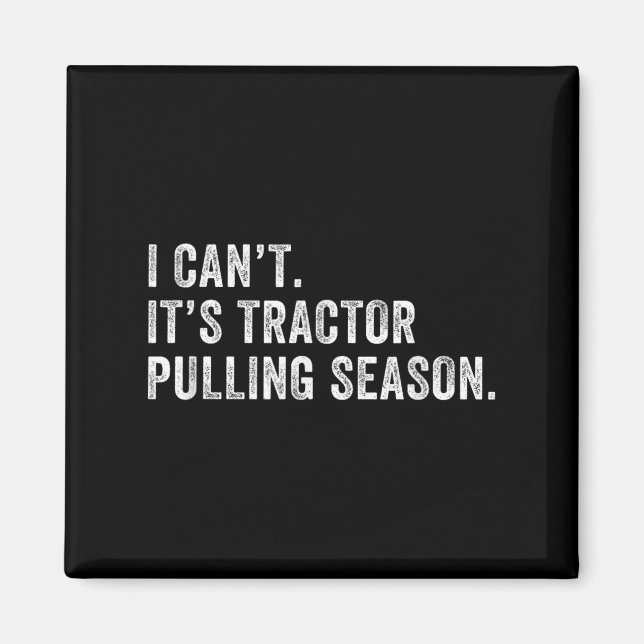 Funny Tractor Pulling I Can't It's Tractor Pulling Magnet (Front)