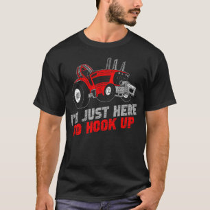 Funny Tractor Pulling I'M Just Here To Hook Up T-Shirt