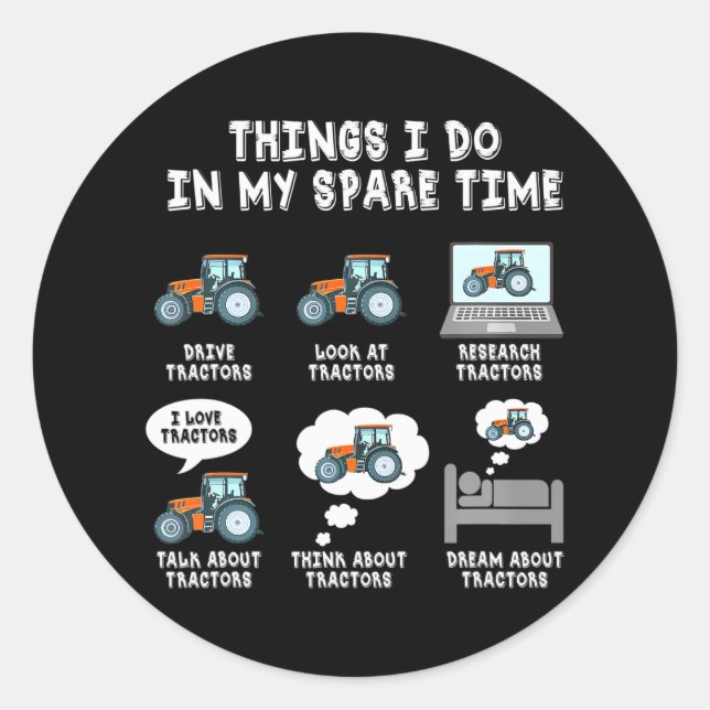 Funny Tractors lover 6 Things I Do In My Spare Classic Round Sticker (Front)