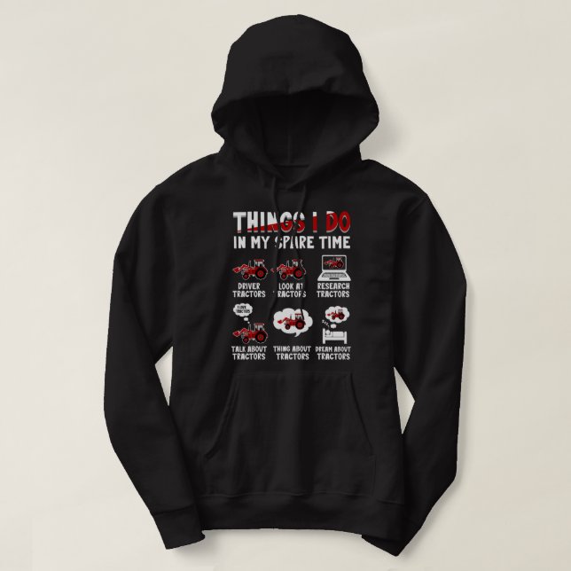 Funny Tractors lover 6 Things I Do In My Spare Tim Hoodie (Design Front)