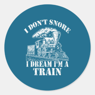 Funny Train Apparel For Men I Don Snore I Dream I  Classic Round Sticker