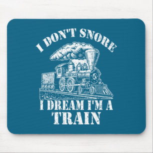 Funny Train Apparel For Men I Don Snore I Dream I  Mouse Pad
