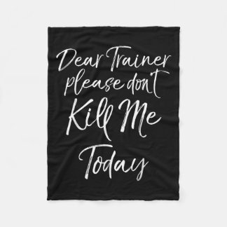 Funny Training Quote Dear Trainer Please Don't Kil Fleece Blanket