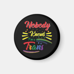 Funny Trans Nobody Knows I'm Trans LGBTQ Magnet