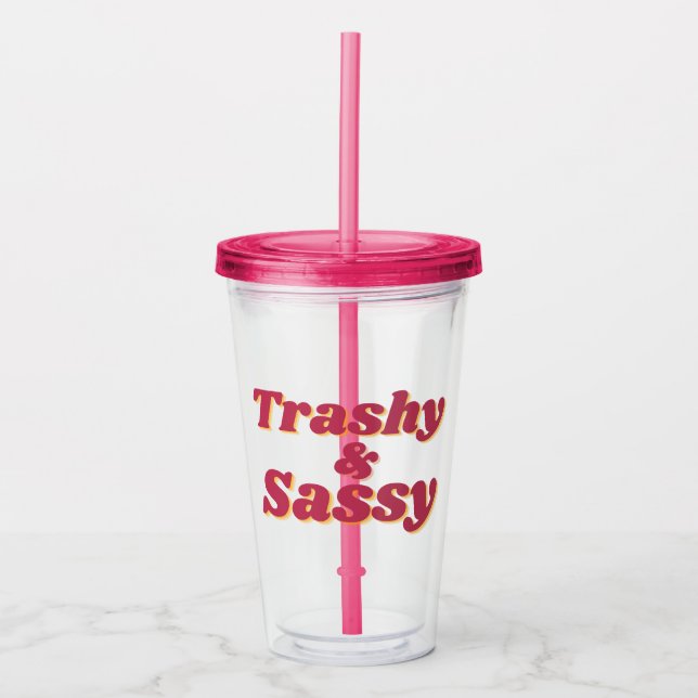 Funny Trashy & Sassy Quote Pink Acrylic Tumbler (Front)