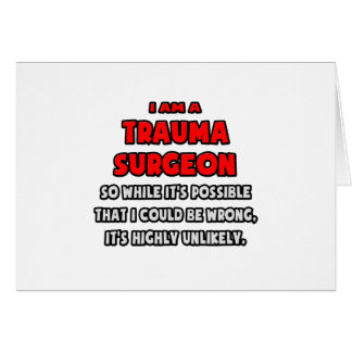 Funny Trauma Surgeon .. Highly Unlikely