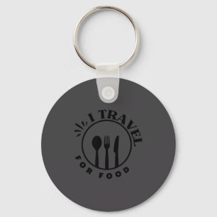 Funny Travel Foodie Food Lover Saying I Travel For Key Ring