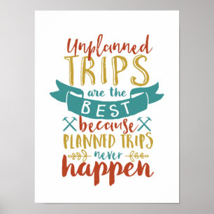 Funny Travel Quote Unplanned Trips Are The Best Poster