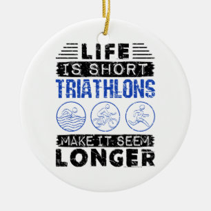 Funny Triathlon Joke Life Is Short Ceramic Ornament