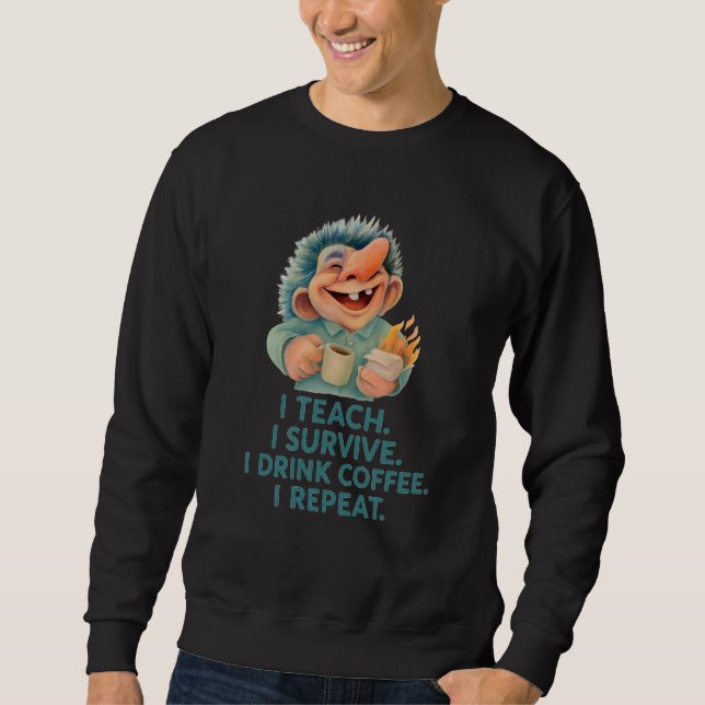 Funny Troll Teacher I Teach Survive Coffee Repeat Sweatshirt (Front)