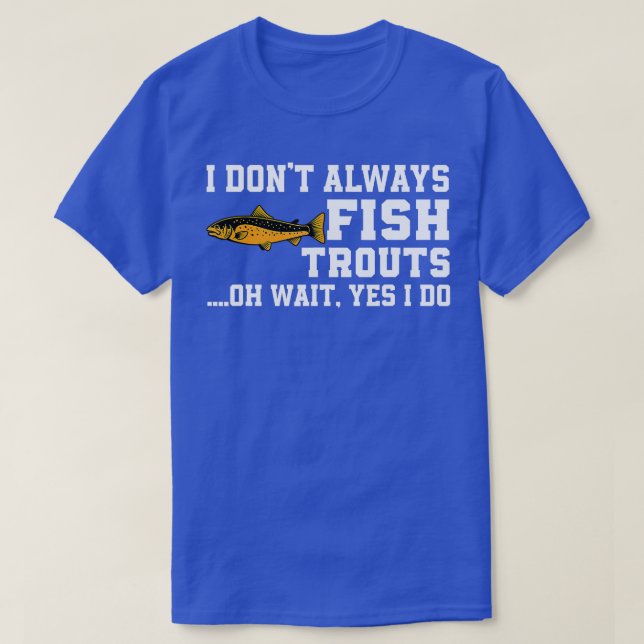 Funny Trout Fishing Quote Brown Trout Fish Fly Fis T-Shirt (Design Front)