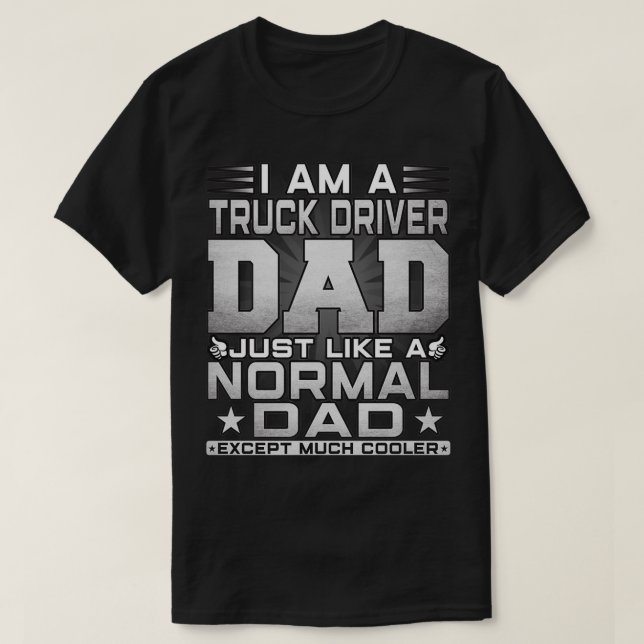 Funny Truck Driver Dad Gift Driver Fathers Day Gif T-Shirt (Design Front)
