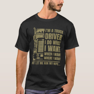 Funny Truck Driver Let Me Ask My Wife Trucker Men T-Shirt